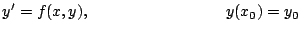 $\displaystyle y' = f(x, y), \hspace{3cm} y(x_0) = y_0$