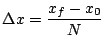 $ \Delta x = \displaystyle{\frac{x_f - x_0}{N}}$