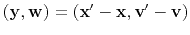 $ ({\bf y}, {\bf w}) = ({\bf x'}-{\bf x}, {\bf v'}-{\bf v})$