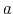 $ a$