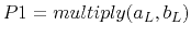 $ P1 = multiply(a_L,b_L)$