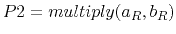 $ P2 = multiply(a_R,b_R)$