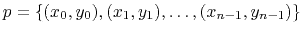 $ p = \left\{(x_0,y_0),(x_1,y_1),\ldots,(x_{n-1},y_{n-1})\right\}$