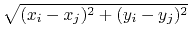 $ \sqrt{(x_i-x_j)^2+(y_i-y_j)^2}$