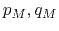 $ p_M,q_M$