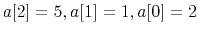 $ a[2] = 5, a[1] = 1, a[0] = 2$
