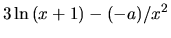 $\displaystyle 3 \ln{(x+1)} - (-a)/x^2
$