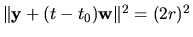 $ \Vert {\bf y}+(t-t_0) {\bf w} \Vert^2 = (2r)^2$