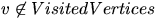 $v \not\in VisitedVertices$