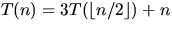 $T(n) = 3T(\lfloor n/2 \rfloor) + n$