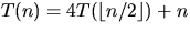 $T(n) = 4T(\lfloor n/2 \rfloor) + n$