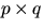 $p \times q$