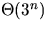 $\Theta(3^n)$