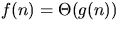 $f(n) = \Theta(g(n))$
