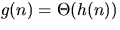 $g(n)=\Theta(h(n))$