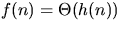 $f(n)=\Theta(h(n))$