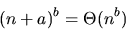 \begin{displaymath}
(n+a)^b = \Theta(n^b)
 \end{displaymath}