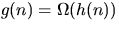 $g(n)=\Omega(h(n))$