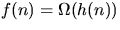 $f(n)=\Omega(h(n))$