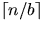 $\lceil n/b \rceil$