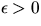 $\epsilon \gt 0$