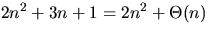 $2n^2 + 3n + 1 = 2n^2 + \Theta(n)$
