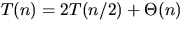$T(n) = 2T(n/2) + \Theta(n)$