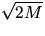 $\sqrt{2M}$