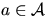 $a \in {\cal A}$