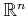 $ \mathbb{R}^n$