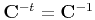 $ {\bf C}^{-t} = {\bf C}^{-1}$