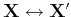 $ {\bf X} \leftrightarrow {\bf X'}$