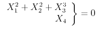 $\displaystyle \left.
\begin{array}{r}
X_1^2 + X_2^2 + X_3^3 \\
X_4
\end{array}\right\} = 0
$