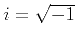 $ i = \sqrt{-1}$