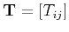 $ {\bf T} = [T_{ij}]$