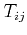 $ T_{ij}$