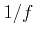 $ 1/f$