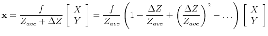 $\displaystyle {\bf x} = \frac{f}{Z_{ave} + \Delta Z}
\left[ \begin{array}{c}
X ...
...\right)^{2} - \ldots
\right)
\left[ \begin{array}{c}
X \\ Y
\end{array}\right]
$