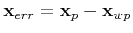$ {\bf x}_{err} = {\bf x}_{p} - {\bf x}_{wp}$
