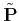 $ \tilde{\bf P}$