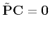 $\displaystyle \tilde{\bf P}{\bf C} = {\bf0}
$