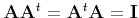 $ {\bf A}{\bf A}^t = {\bf A}^t{\bf A} = {\bf I}$