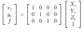 $\displaystyle \left[ \begin{array}{c}x_c \\ y_c \\ f \end{array} \right] =
\lef...
...ray} \right]
\left[ \begin{array}{c}X_c \\ Y_c \\ Z_c \\ 1 \end{array} \right]
$