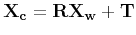 $\displaystyle {\bf X_c} = {\bf R}{\bf X_w} + {\bf T}
$