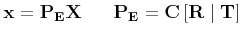$\displaystyle {\bf x} = {\bf P_E}{\bf X} \;\;\;\;\;\; {\bf P_E} = {\bf C}\left[ {\bf R}\mid {\bf T} \right]
$