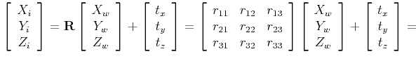 $\displaystyle \left[ \begin{array}{c}X_i \\ Y_i \\ Z_i \end{array} \right] =
{\...
...rray} \right] +
\left[ \begin{array}{c}t_x \\ t_y \\ t_z \end{array} \right] =
$