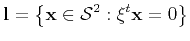 $\displaystyle {\bf l} = \left\{ {\bf x} \in {\cal S}^2 : \xi^t {\bf x} = 0\right\}
$