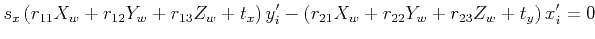 $\displaystyle s_x \left( r_{11}X_w + r_{12}Y_w + r_{13}Z_w + t_x \right)y'_i
- \left( r_{21}X_w + r_{22}Y_w + r_{23}Z_w + t_y \right)x'_i = 0
$