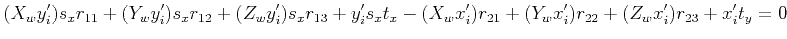 $\displaystyle (X_w y'_i) s_x r_{11} +(Y_w y'_i) s_x r_{12} + (Z_w y'_i) s_x r_{...
... t_x -
(X_w x'_i) r_{21} +(Y_w x'_i) r_{22} + (Z_w x'_i) r_{23}
+ x'_i t_y = 0
$