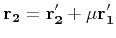 $\displaystyle {\bf r_2} = {\bf r'_2} + \mu {\bf r'_1}
$